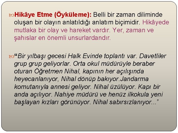  Hikâye Etme (Öyküleme): Belli bir zaman diliminde oluşan bir olayın anlatıldığı anlatım biçimidir.