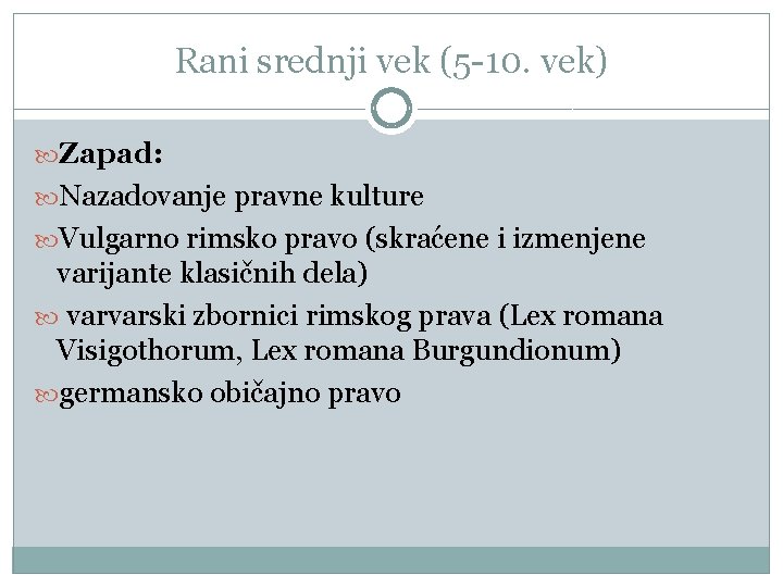 Rani srednji vek (5 -10. vek) Zapad: Nazadovanje pravne kulture Vulgarno rimsko pravo (skraćene