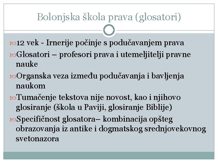 Bolonjska škola prava (glosatori) 12 vek - Irnerije počinje s podučavanjem prava Glosatori –