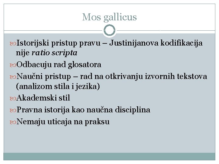 Mos gallicus Istorijski pristup pravu – Justinijanova kodifikacija nije ratio scripta Odbacuju rad glosatora