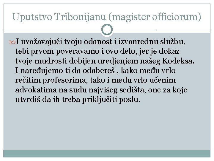 Uputstvo Tribonijanu (magister officiorum) I uvažavajući tvoju odanost i izvanrednu službu, tebi prvom poveravamo