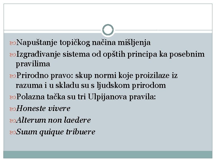  Napuštanje topičkog načina mišljenja Izgrađivanje sistema od opštih principa ka posebnim pravilima Prirodno