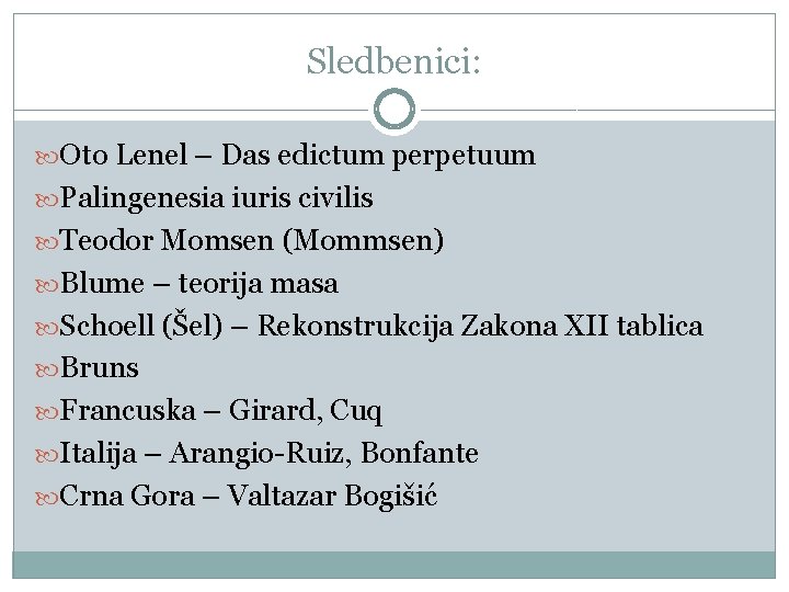 Sledbenici: Oto Lenel – Das edictum perpetuum Palingenesia iuris civilis Teodor Momsen (Mommsen) Blume