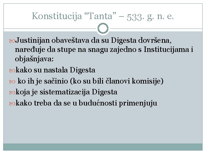 Konstitucija “Tanta” – 533. g. n. e. Justinijan obaveštava da su Digesta dovršena, naređuje