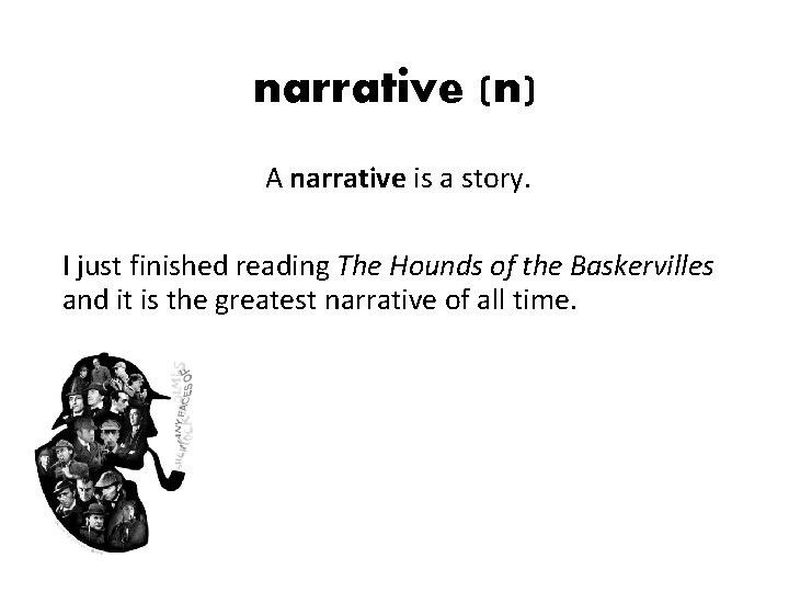 narrative (n) A narrative is a story. I just finished reading The Hounds of narrative (n) A narrative is a story. I just finished reading The Hounds of