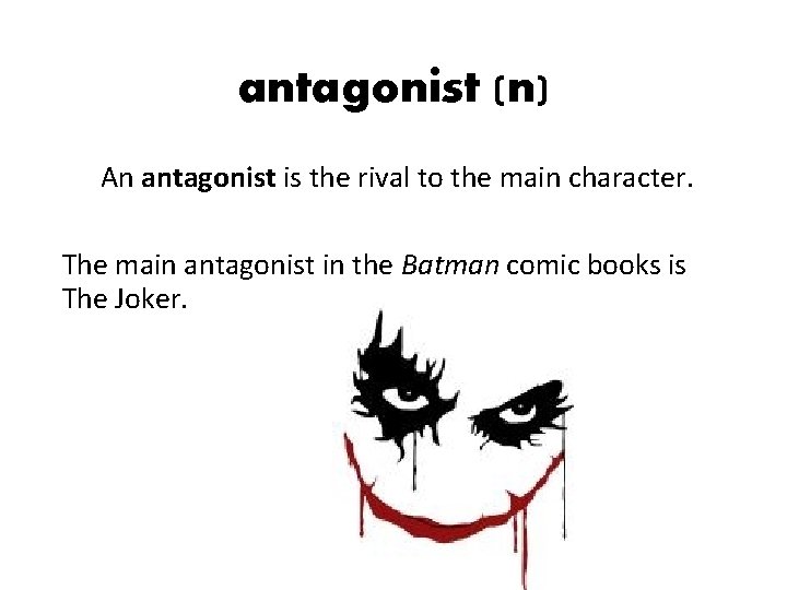 antagonist (n) An antagonist is the rival to the main character. The main antagonist antagonist (n) An antagonist is the rival to the main character. The main antagonist