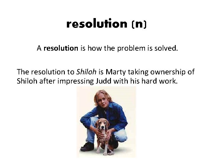 resolution (n) A resolution is how the problem is solved. The resolution to Shiloh resolution (n) A resolution is how the problem is solved. The resolution to Shiloh
