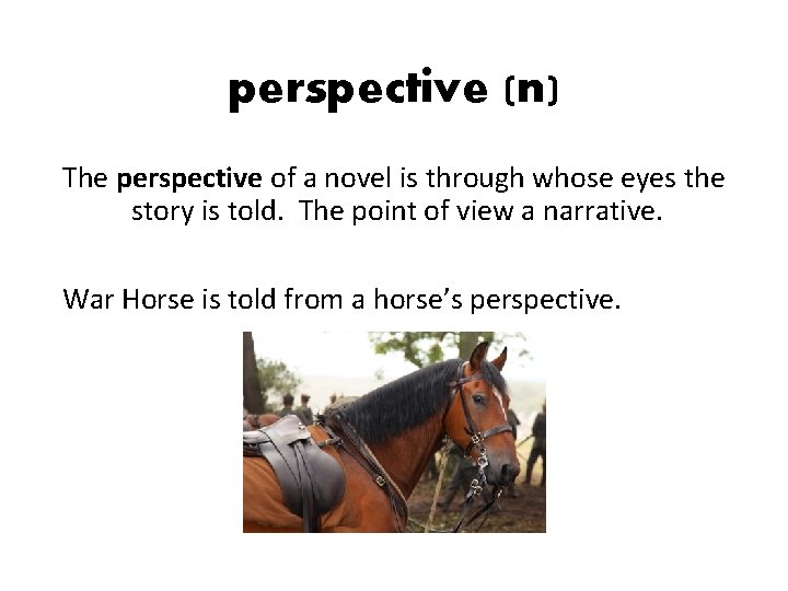 perspective (n) The perspective of a novel is through whose eyes the story is perspective (n) The perspective of a novel is through whose eyes the story is