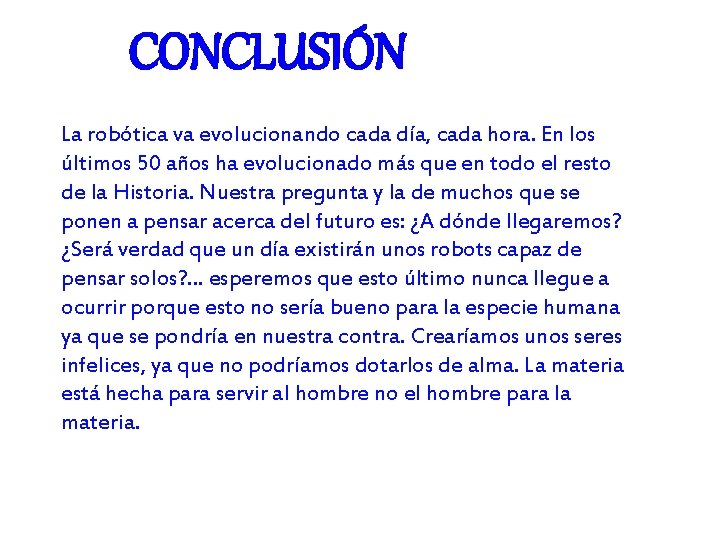 CONCLUSIÓN La robótica va evolucionando cada día, cada hora. En los últimos 50 años