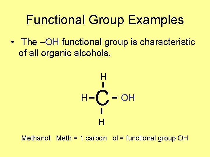 Functional Group Examples • The –OH functional group is characteristic of all organic alcohols. Functional Group Examples • The –OH functional group is characteristic of all organic alcohols.