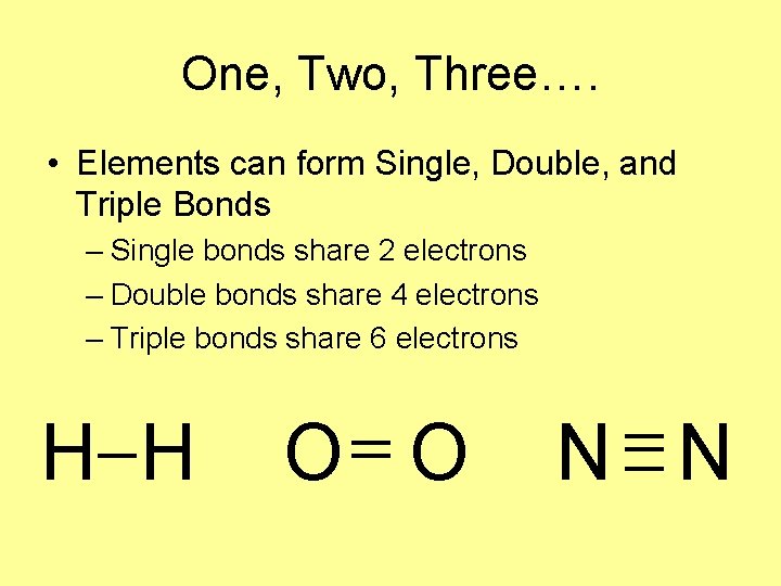 One, Two, Three…. • Elements can form Single, Double, and Triple Bonds – Single One, Two, Three…. • Elements can form Single, Double, and Triple Bonds – Single