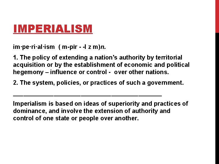 IMPERIALISM im·pe·ri·al·ism ( m-pîr - -l z m)n. 1. The policy of extending a