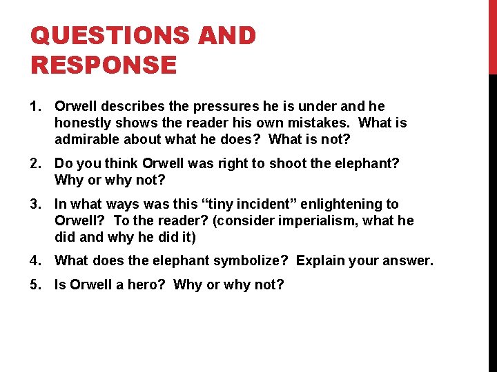 QUESTIONS AND RESPONSE 1. Orwell describes the pressures he is under and he honestly