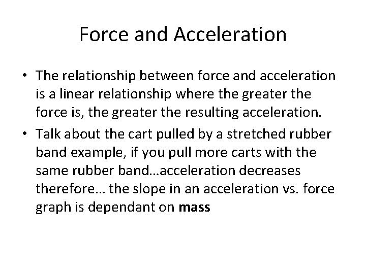 Force and Acceleration • The relationship between force and acceleration is a linear relationship