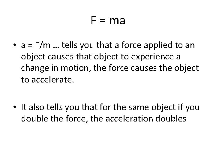 F = ma • a = F/m … tells you that a force applied