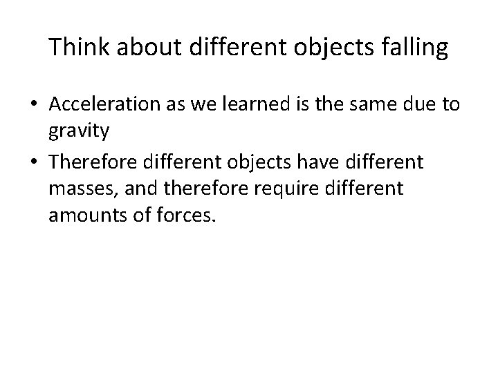 Think about different objects falling • Acceleration as we learned is the same due