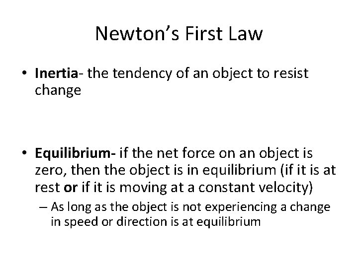 Newton’s First Law • Inertia- the tendency of an object to resist change •