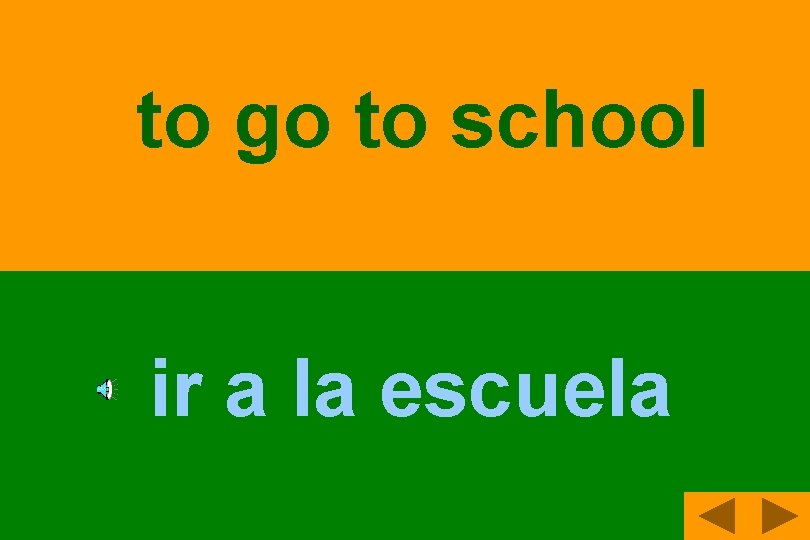 to go to school ir a la escuela 