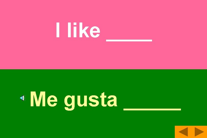 I like ____ Me gusta _____ 