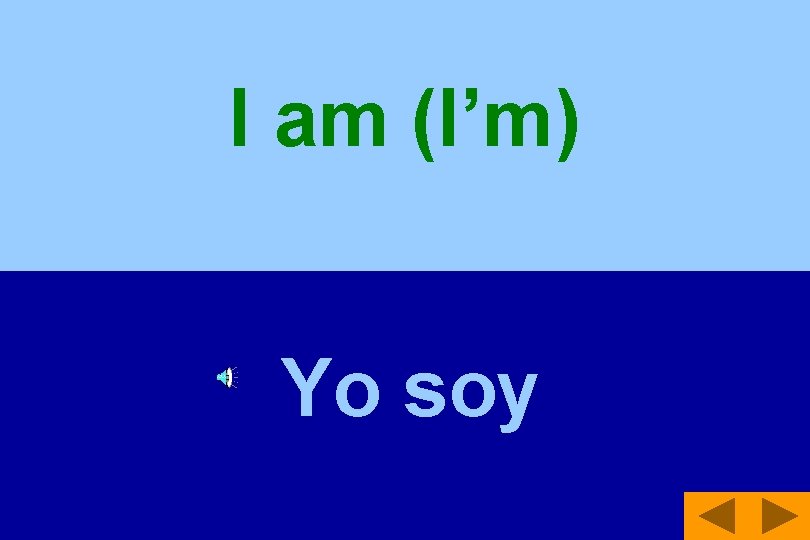 I am (I’m) Yo soy 