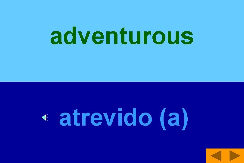 adventurous atrevido (a) 