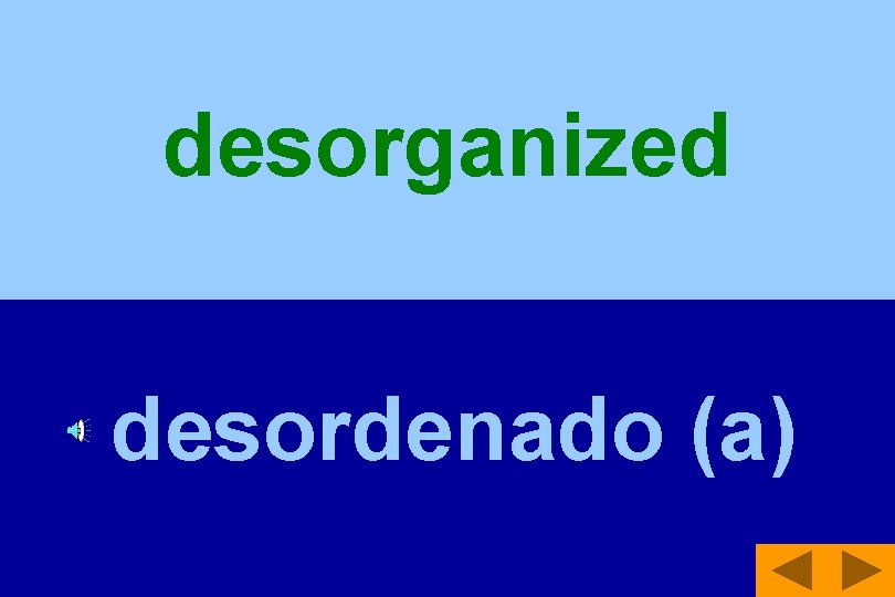 desorganized desordenado (a) 