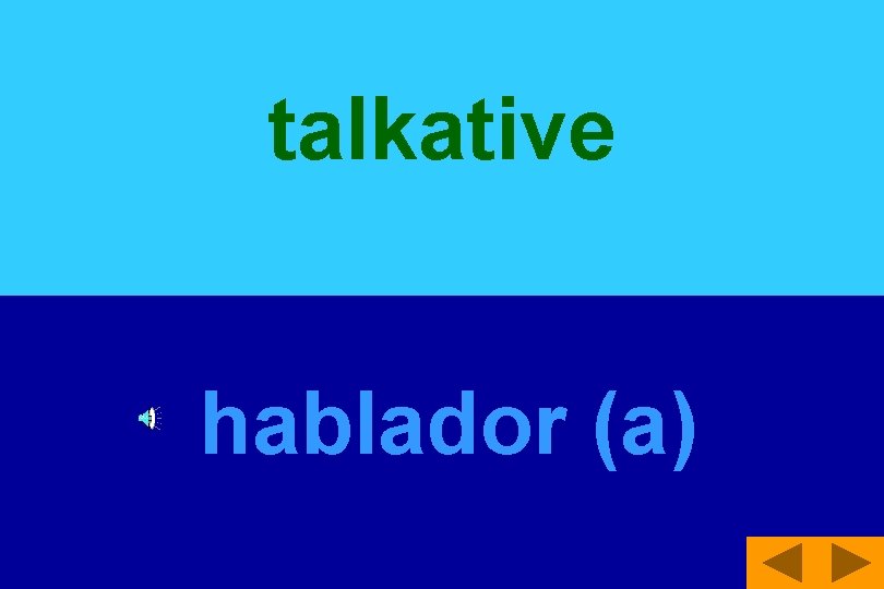 talkative hablador (a) 