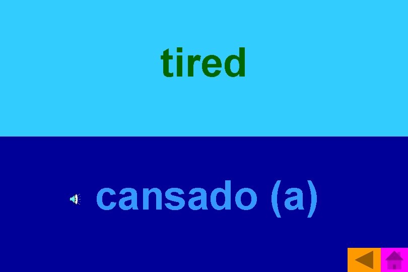 tired cansado (a) 