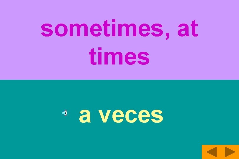 sometimes, at times a veces 