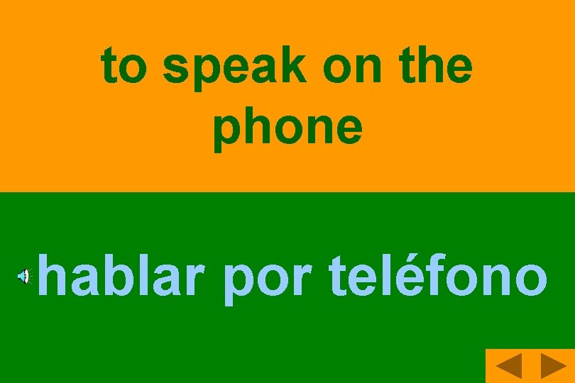 to speak on the phone hablar por teléfono 