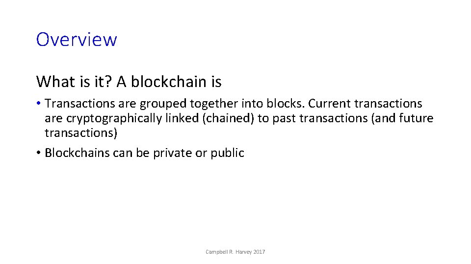 Overview What is it? A blockchain is • Transactions are grouped together into blocks.