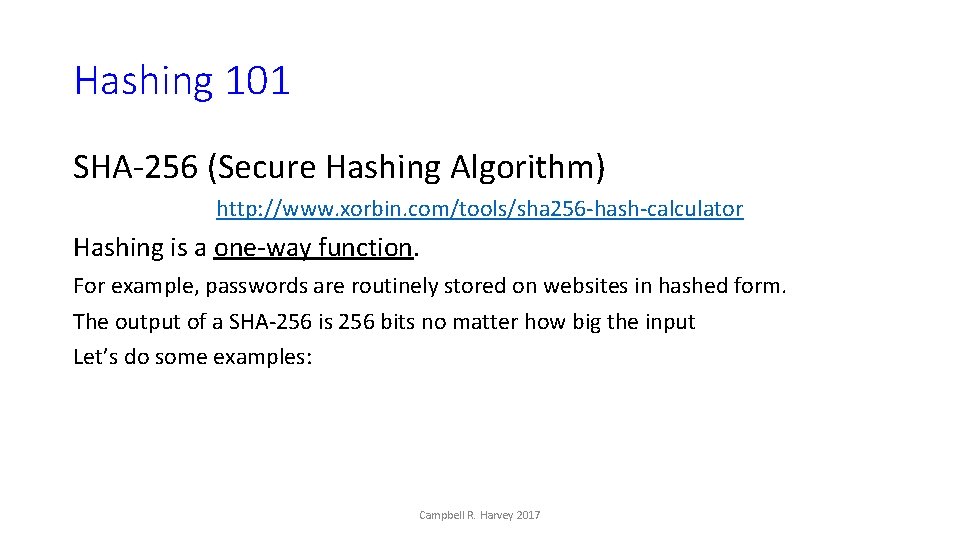 Hashing 101 SHA-256 (Secure Hashing Algorithm) http: //www. xorbin. com/tools/sha 256 -hash-calculator Hashing is