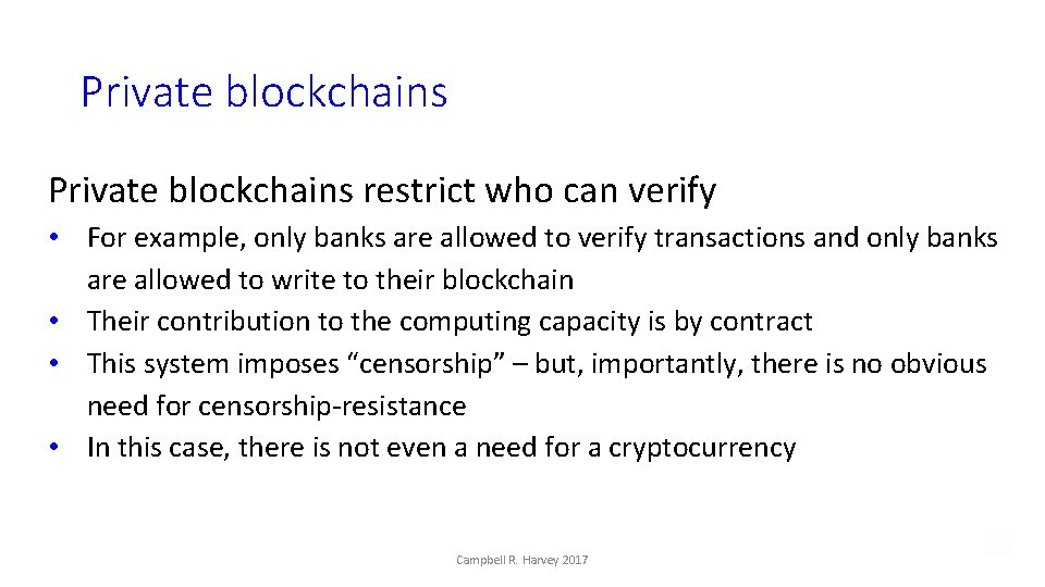 Private blockchains restrict who can verify • For example, only banks are allowed to