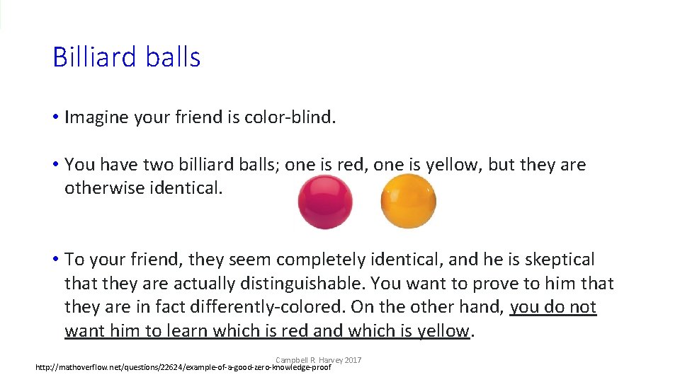 Billiard balls • Imagine your friend is color-blind. • You have two billiard balls;