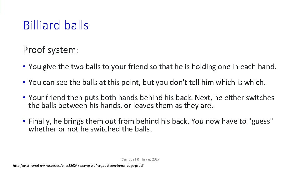 Billiard balls Proof system: • You give the two balls to your friend so