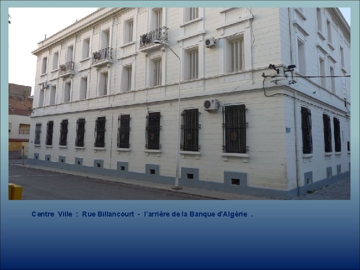 Centre Ville : Rue Billancourt - l’arrière de la Banque d’Algérie. 