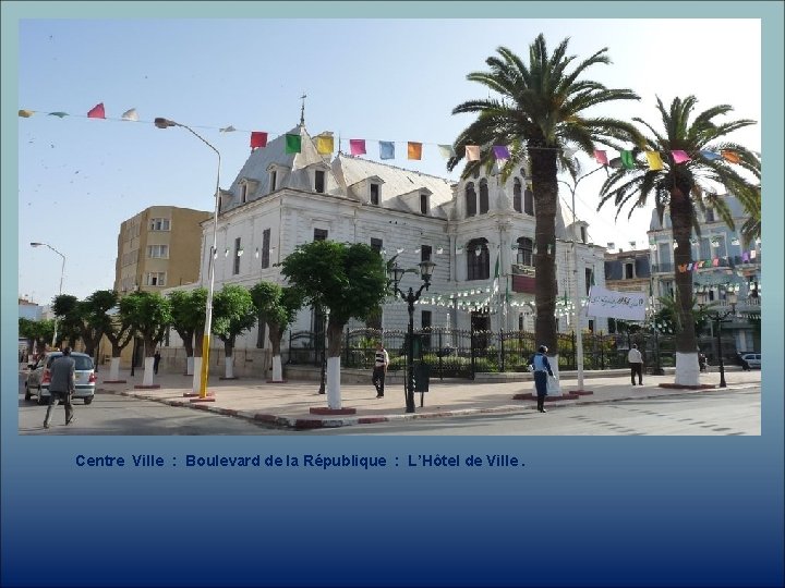 Centre Ville : Boulevard de la République : L’Hôtel de Ville. 