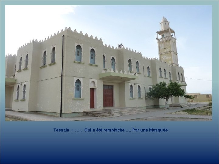 Tessala : …. . Qui a été remplacée …. Par une Mosquée. 