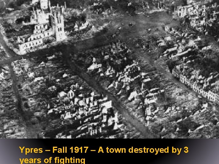 Ypres – Fall 1917 – A town destroyed by 3 years of fighting 