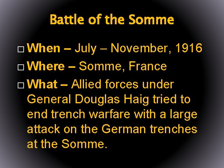 Battle of the Somme � When – July – November, 1916 � Where –