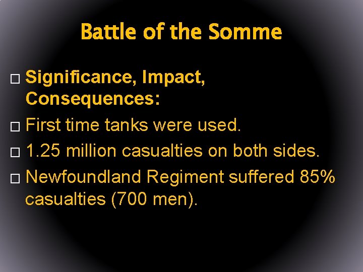 Battle of the Somme Significance, Impact, Consequences: � First time tanks were used. �