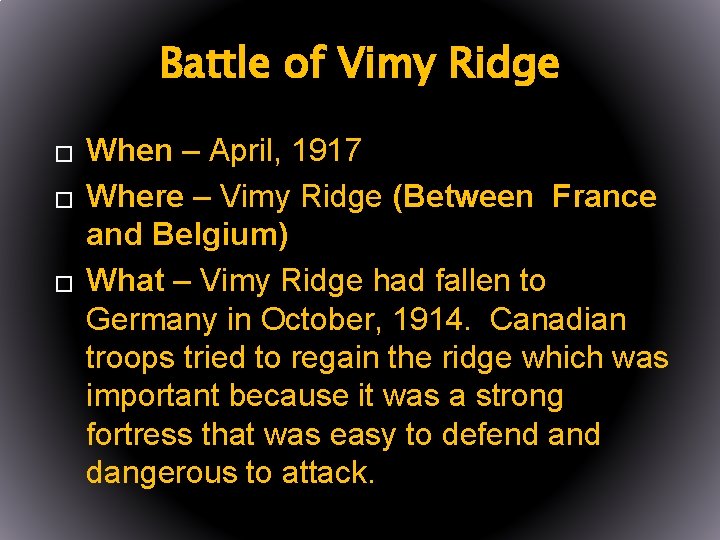 Battle of Vimy Ridge � � � When – April, 1917 Where – Vimy