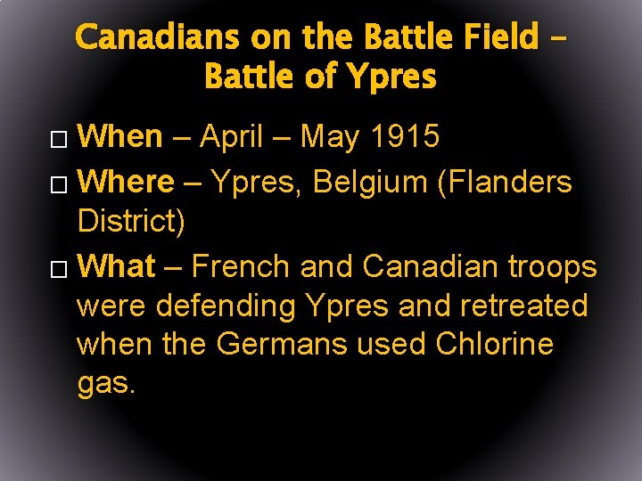 Canadians on the Battle Field – Battle of Ypres When – April – May