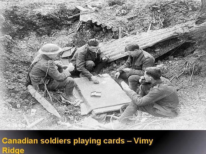 Canadian soldiers playing cards – Vimy Ridge 