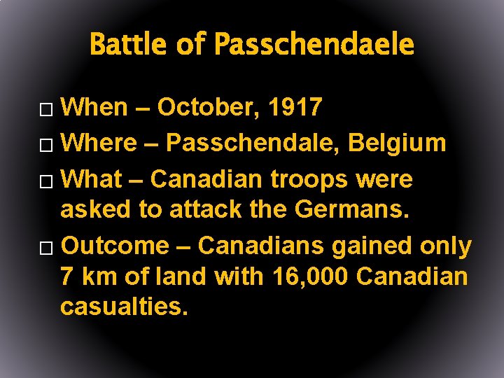 Battle of Passchendaele When – October, 1917 � Where – Passchendale, Belgium � What