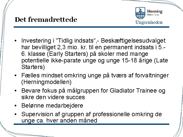 Det fremadrettede • Investering i ”Tidlig indsats”, - Beskæftigelsesudvalget har bevilliget 2, 3 mio.