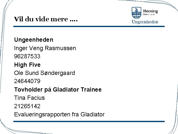 Vil du vide mere …. Ungeenheden Inger Veng Rasmussen 96287533 High Five Ole Sund