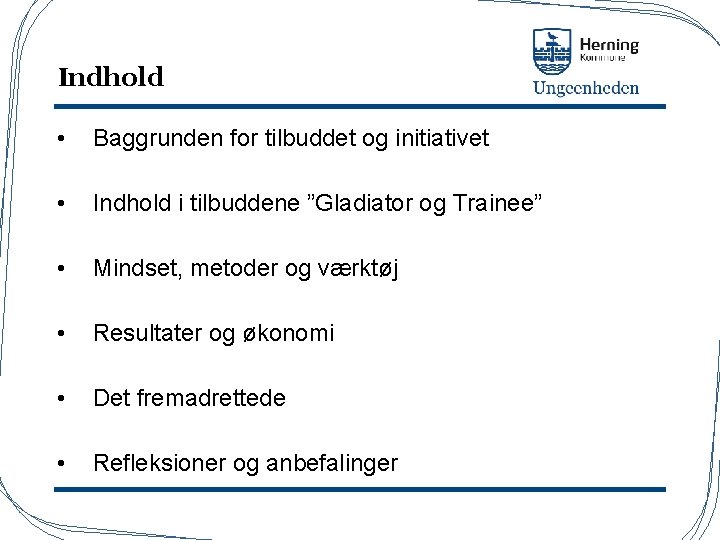 Indhold • Baggrunden for tilbuddet og initiativet • Indhold i tilbuddene ”Gladiator og Trainee”