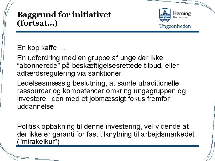 Baggrund for initiativet (fortsat…) En kop kaffe…. En udfordring med en gruppe af unge