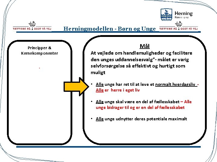 Herningmodellen - Børn og Unge Principper & Kernekomponenter . Mål At vejlede om handlemuligheder